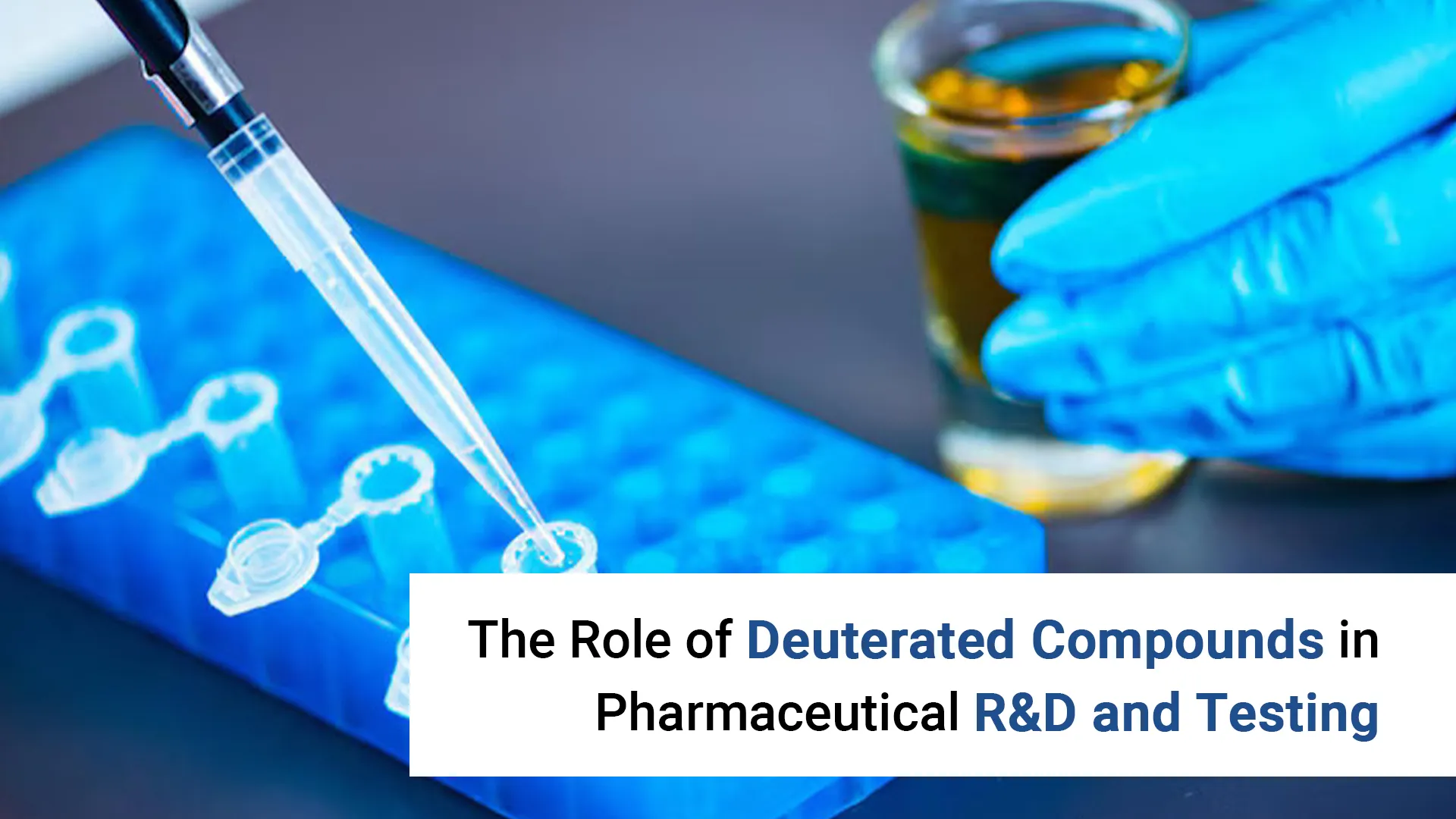The Role of Deuterated Compounds in Pharmaceutical R&D and Testing